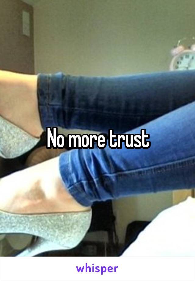 No more trust