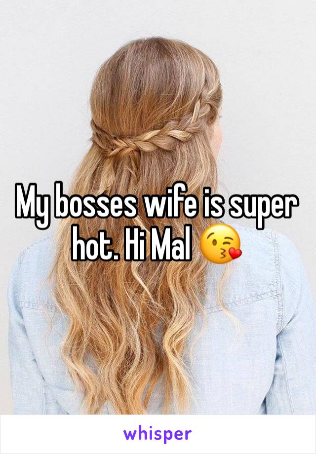 My bosses wife is super hot. Hi Mal 😘