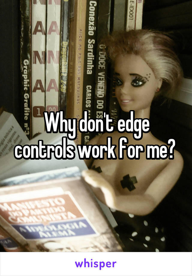 Why don't edge controls work for me? 