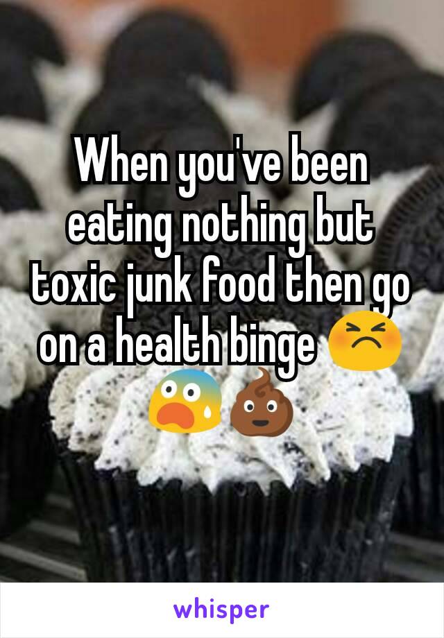 When you've been eating nothing but toxic junk food then go on a health binge 😣😨💩
