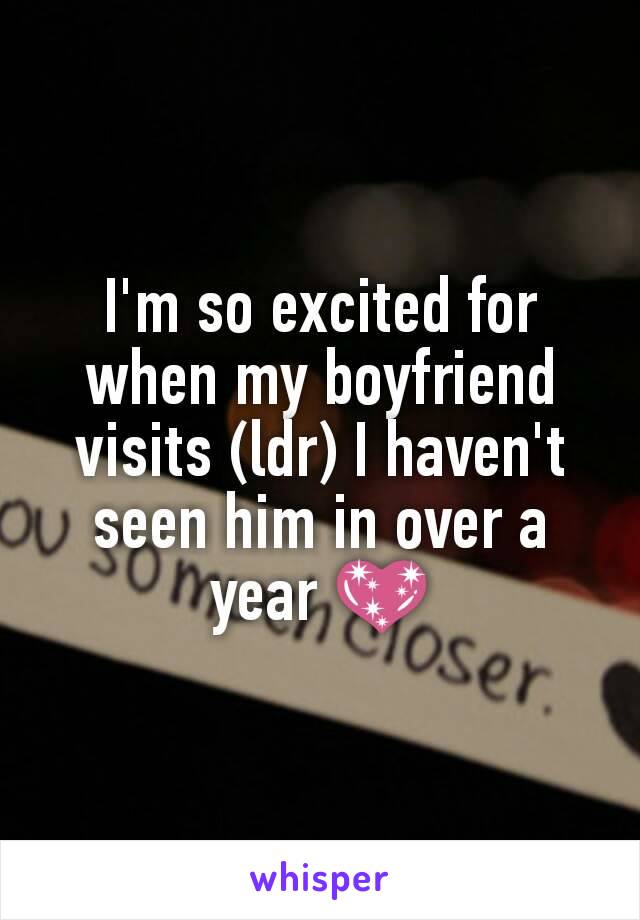 I'm so excited for when my boyfriend visits (ldr) I haven't seen him in over a year 💖