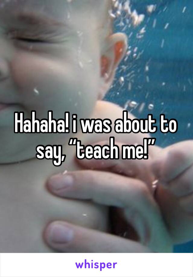 Hahaha! i was about to say, “teach me!”