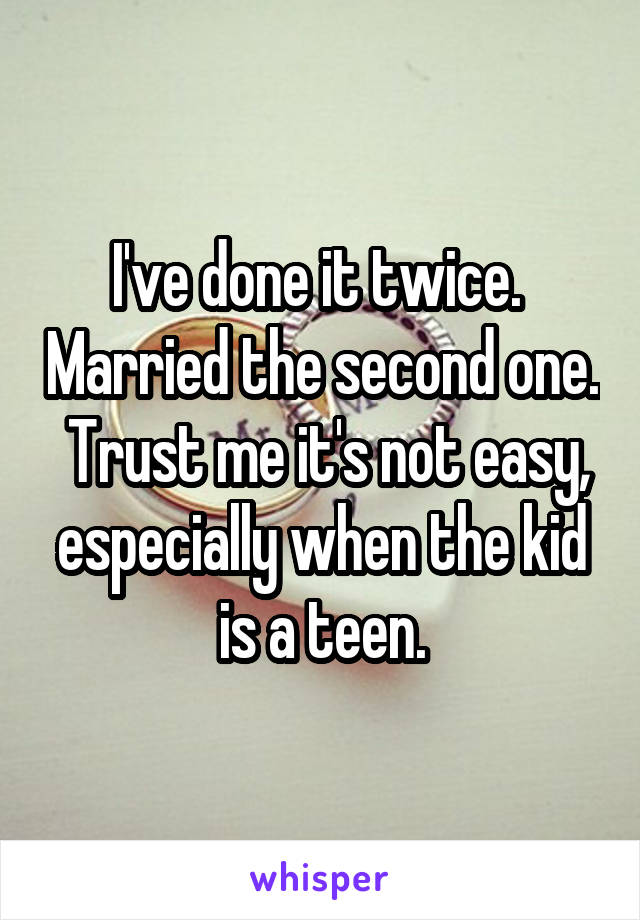 I've done it twice.  Married the second one.  Trust me it's not easy, especially when the kid is a teen.