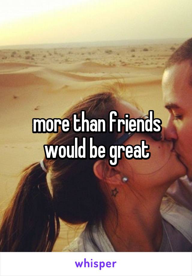 more than friends would be great