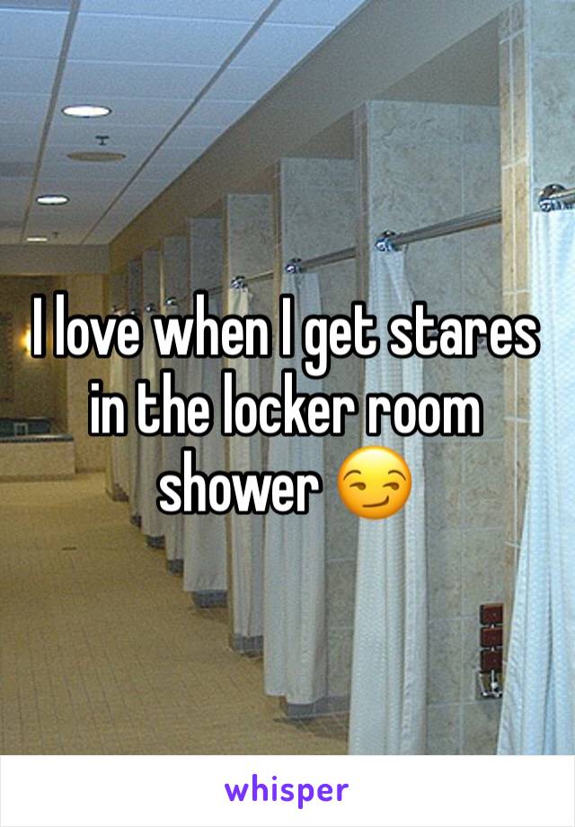 I love when I get stares in the locker room shower 😏