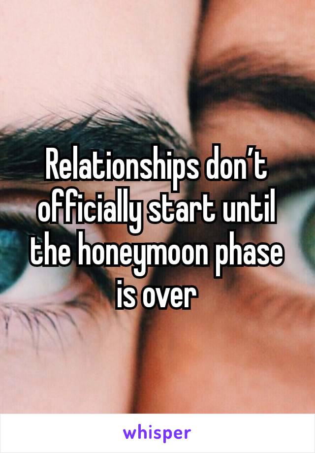 Relationships don’t officially start until the honeymoon phase is over