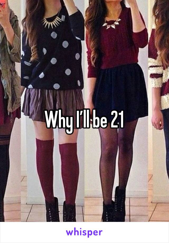 Why I’ll be 21