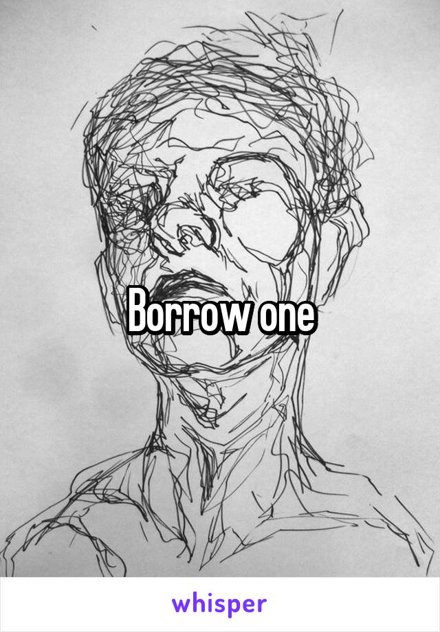 Borrow one