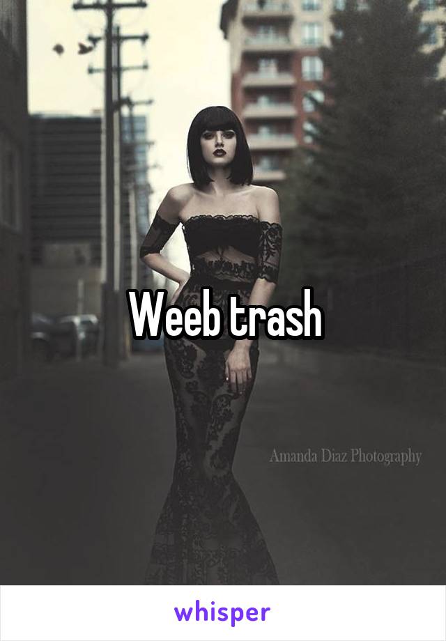Weeb trash