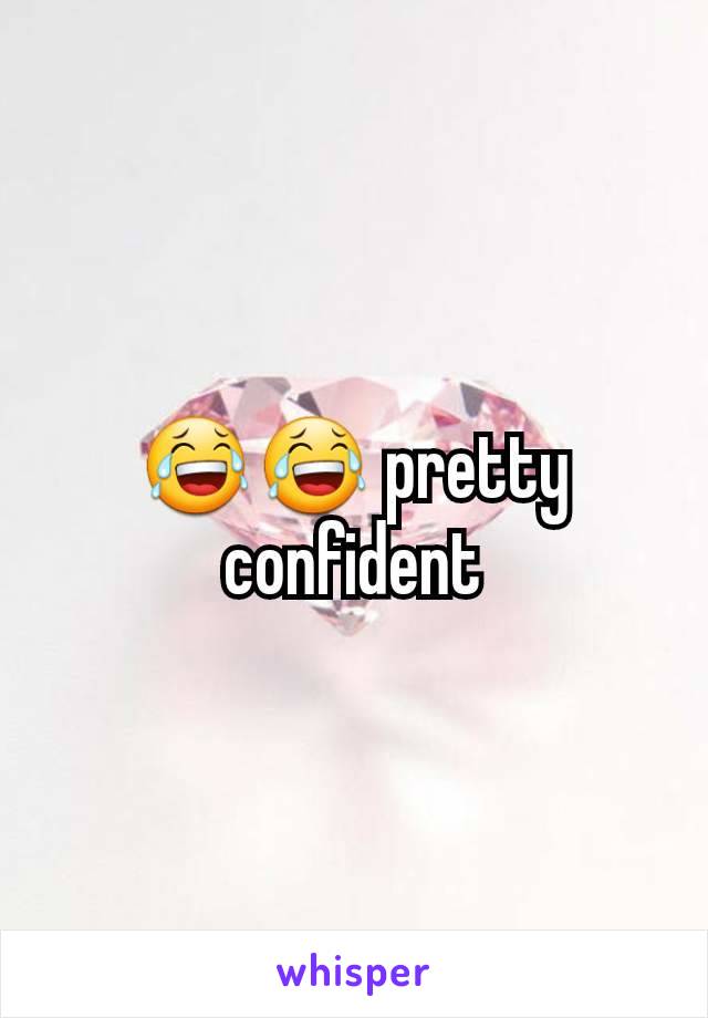 😂😂 pretty confident