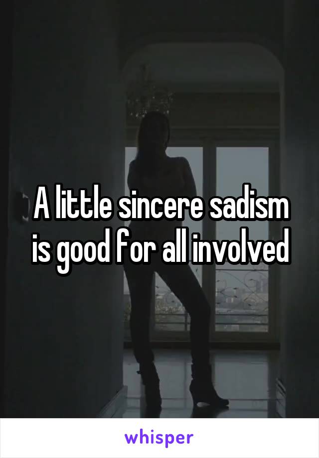 A little sincere sadism is good for all involved