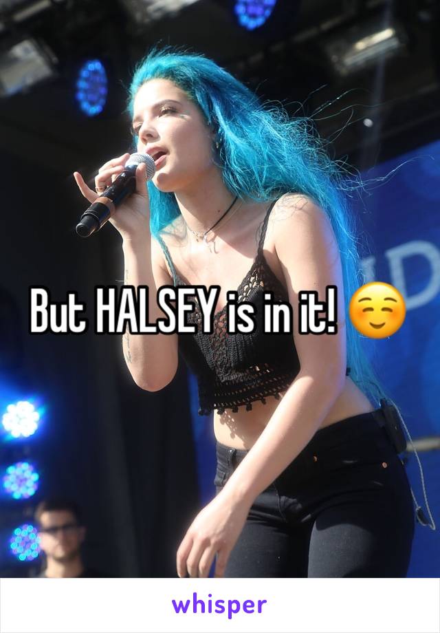 But HALSEY is in it! ☺️