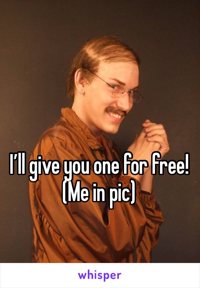 I’ll give you one for free!
(Me in pic)