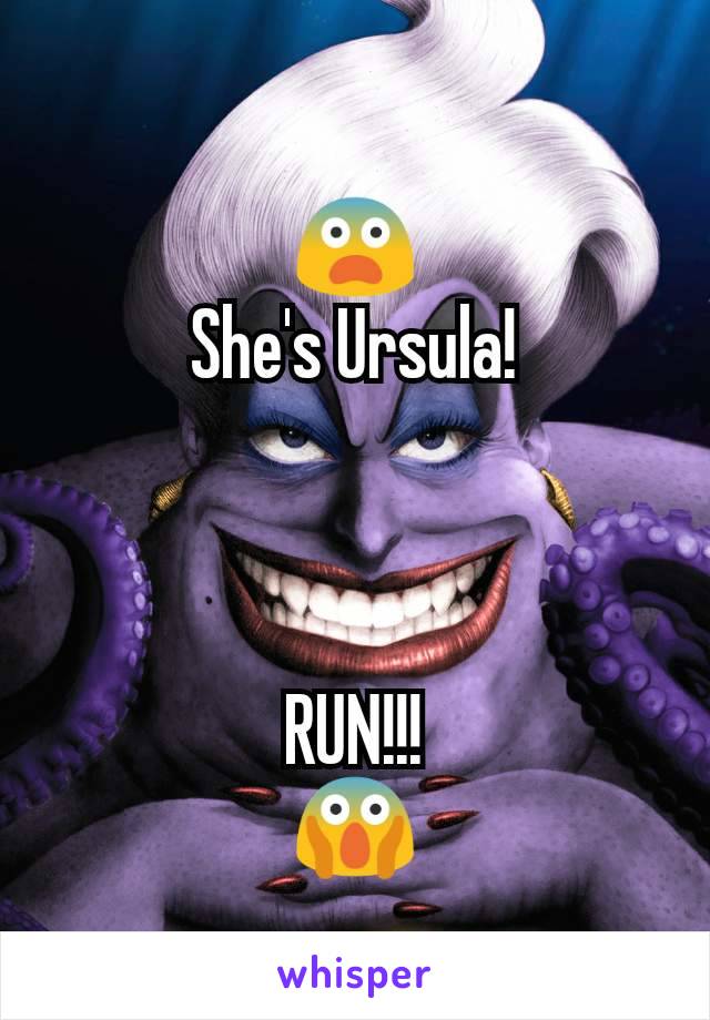 😨
She's Ursula!



RUN!!!
😱