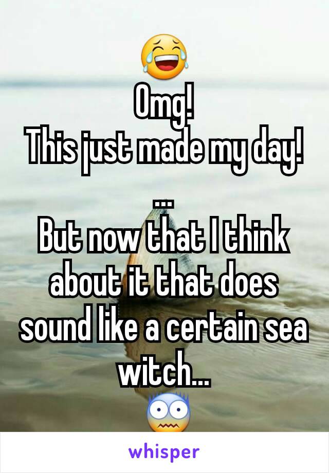 😂
Omg!
This just made my day!
...
But now that I think about it that does sound like a certain sea witch...
 😨