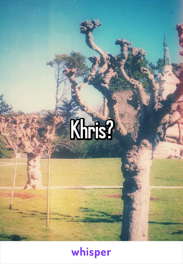 Khris?