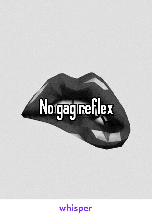 No gag reflex