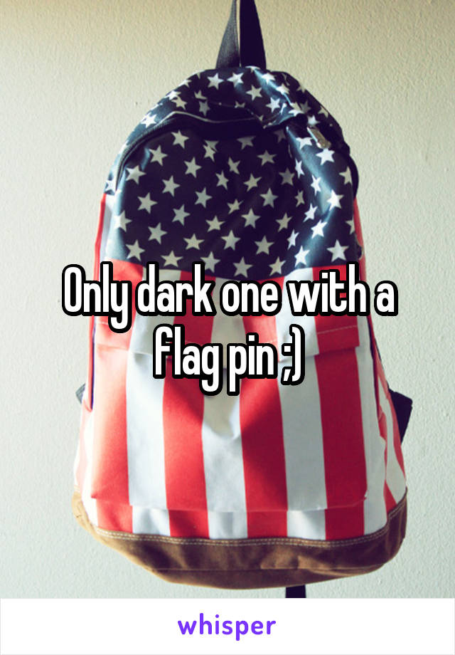 Only dark one with a flag pin ;)