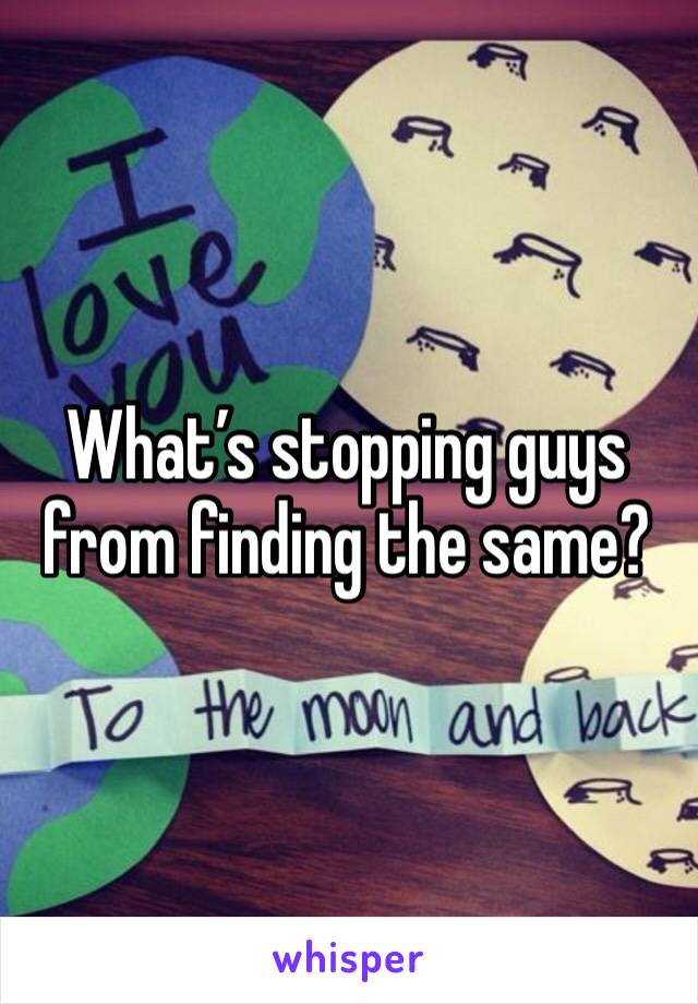 What’s stopping guys from finding the same? 