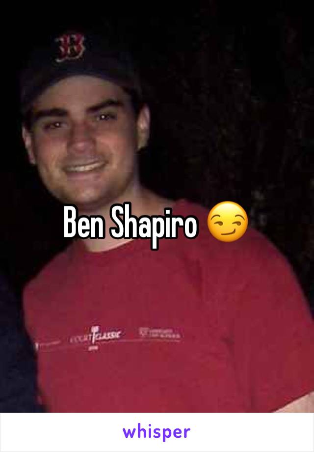 Ben Shapiro 😏