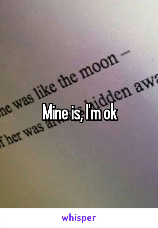Mine is, I'm ok