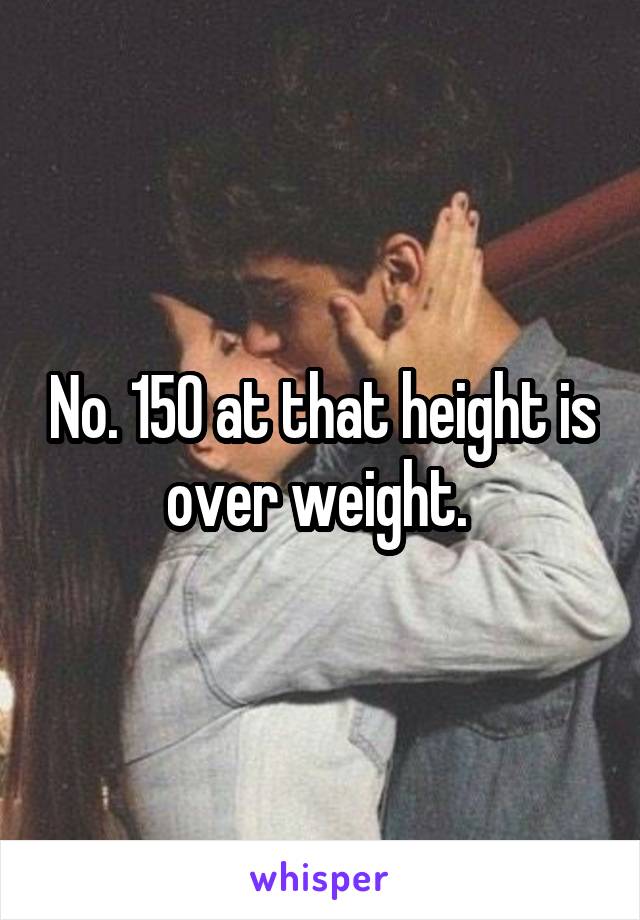 No. 150 at that height is over weight. 