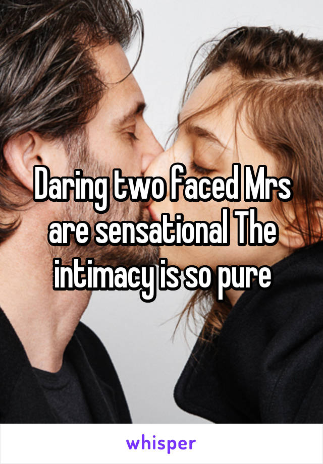 Daring two faced Mrs are sensational The intimacy is so pure