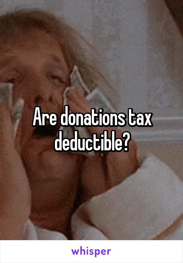 Are donations tax deductible?