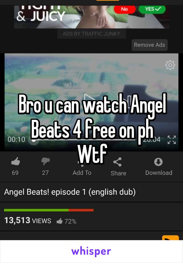 Bro u can watch Angel Beats 4 free on ph
Wtf