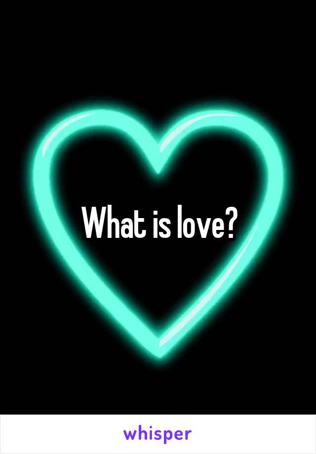 What is love?