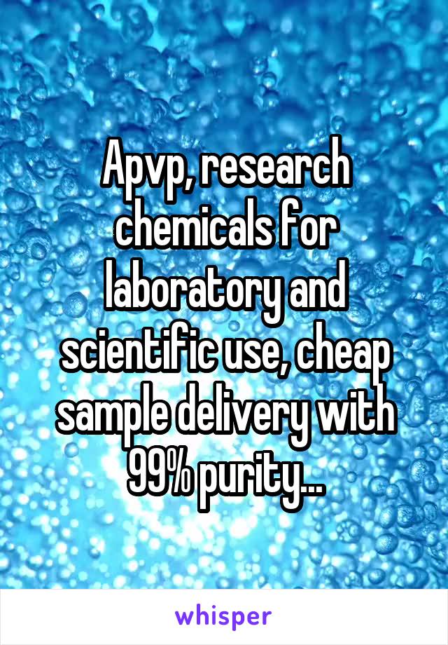 Apvp, research chemicals for laboratory and scientific use, cheap sample delivery with 99% purity...
