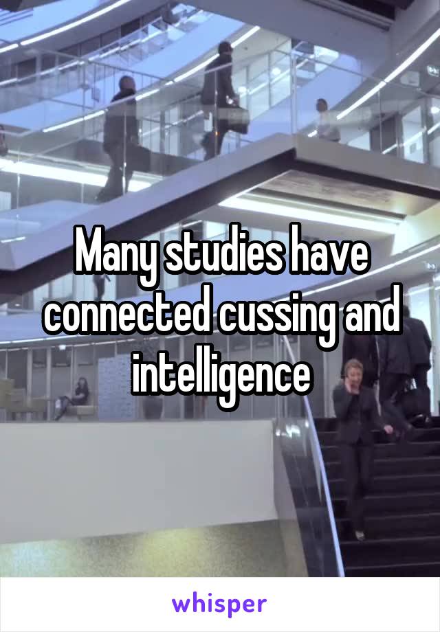 Many studies have connected cussing and intelligence