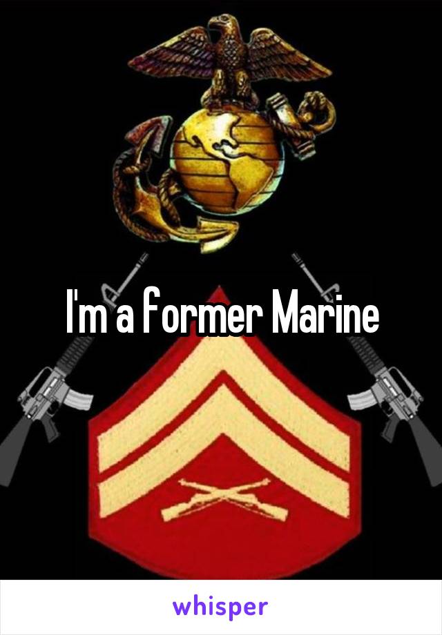 I'm a former Marine