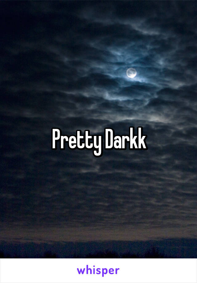 Pretty Darkk