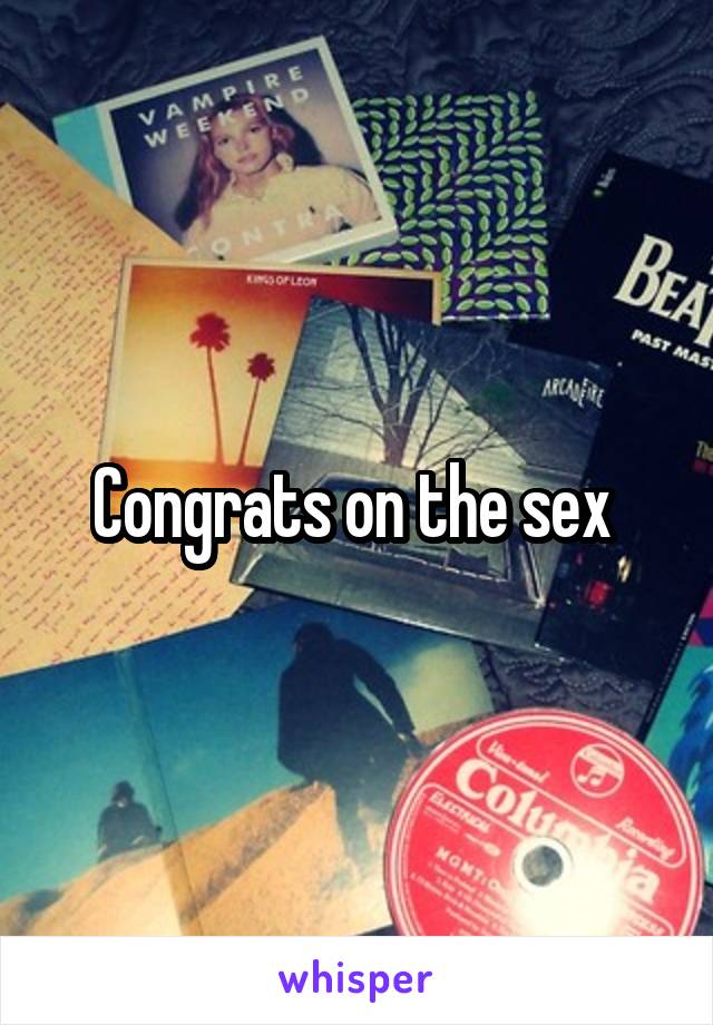 Congrats on the sex 