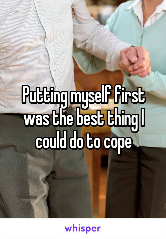 Putting myself first was the best thing I could do to cope