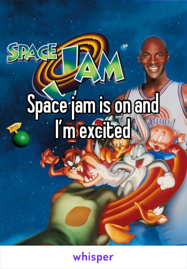 Space jam is on and I’m excited 