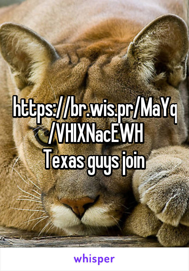 https://br.wis.pr/MaYq/VHIXNacEWH
Texas guys join 
