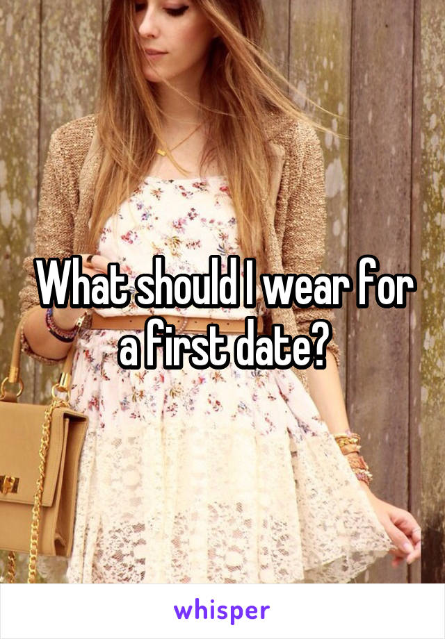 What should I wear for a first date?