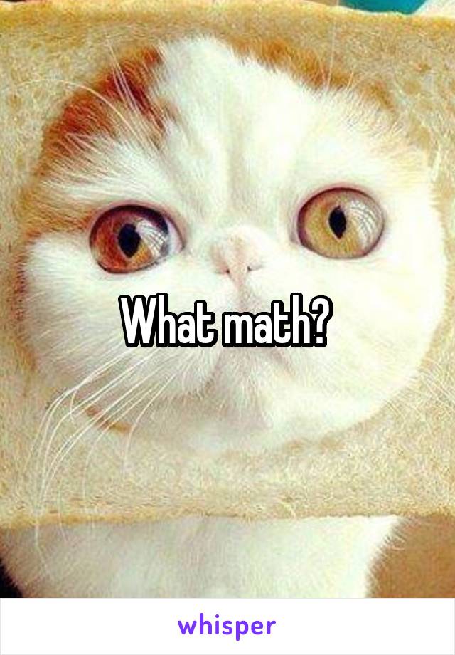 What math? 