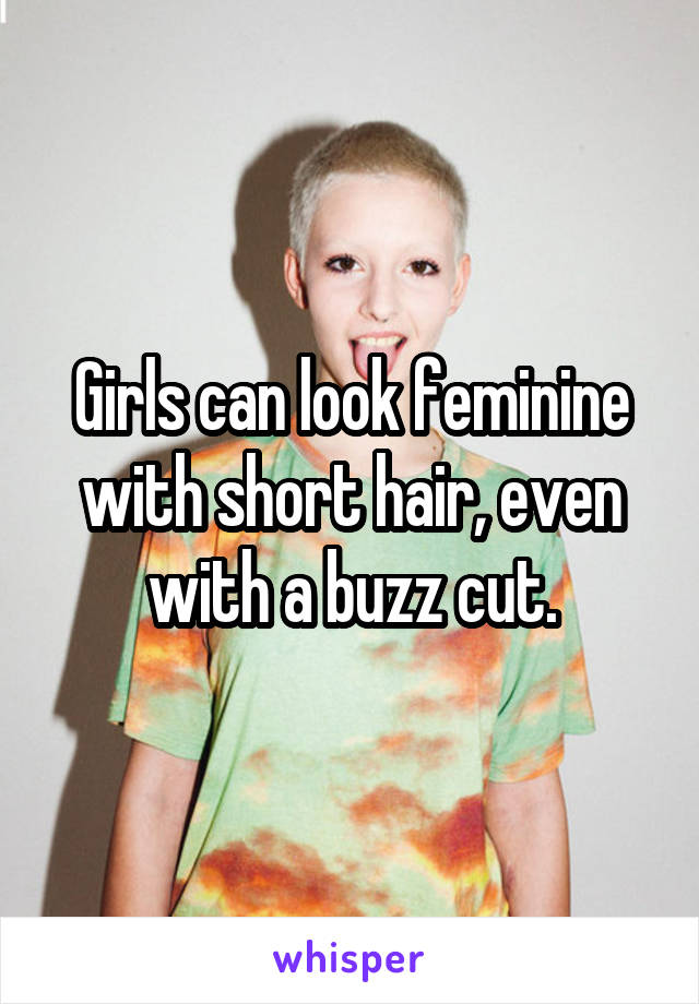 Girls can look feminine with short hair, even with a buzz cut.