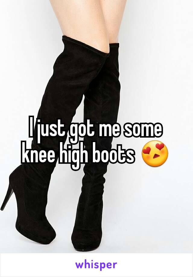 I just got me some knee high boots 😍