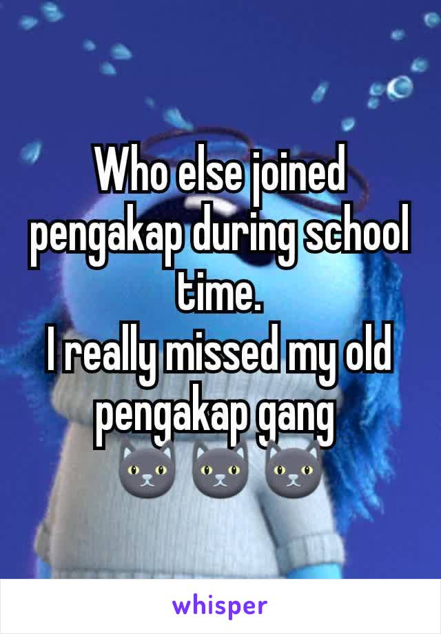 Who else joined pengakap during school time.
I really missed my old pengakap gang 
🐱🐱🐱