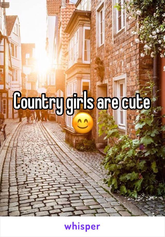 Country girls are cute 😊