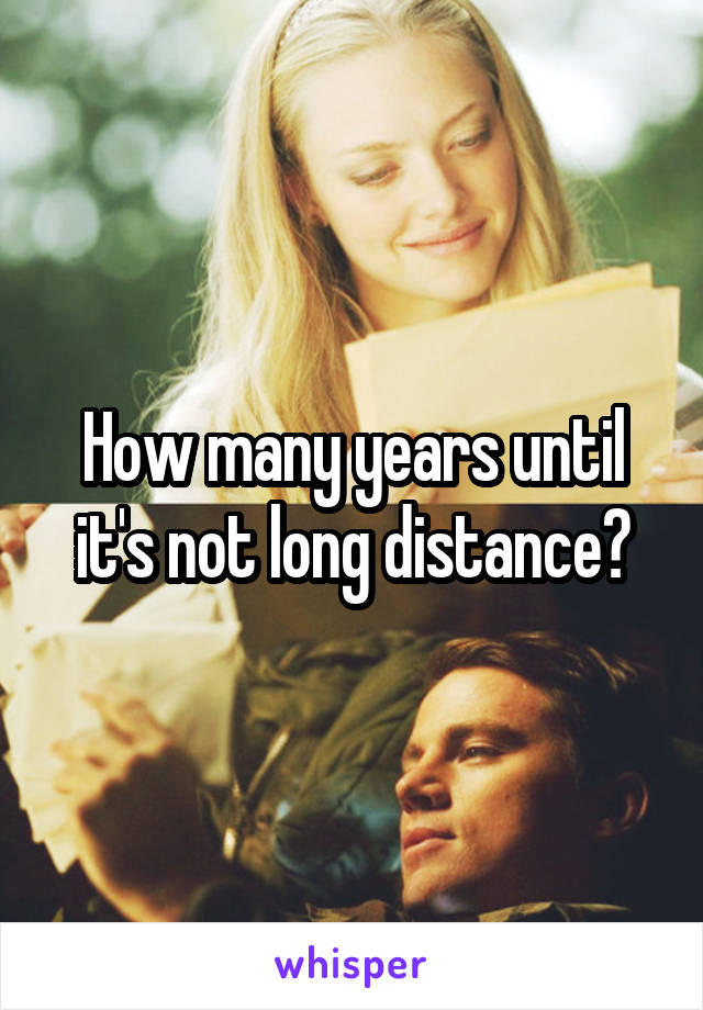How many years until it's not long distance?