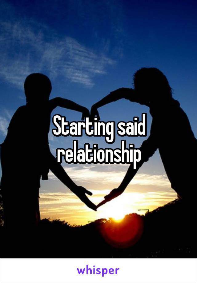 Starting said relationship