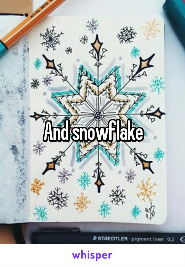 And snowflake