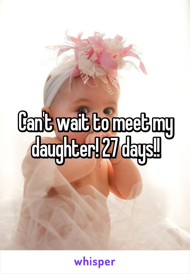 Can't wait to meet my daughter! 27 days!!