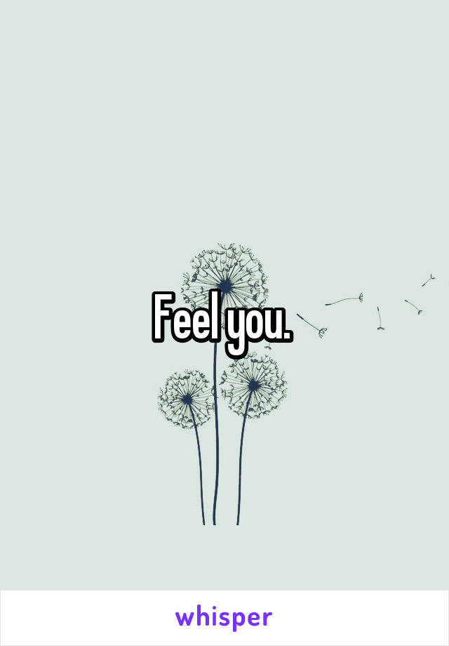Feel you. 