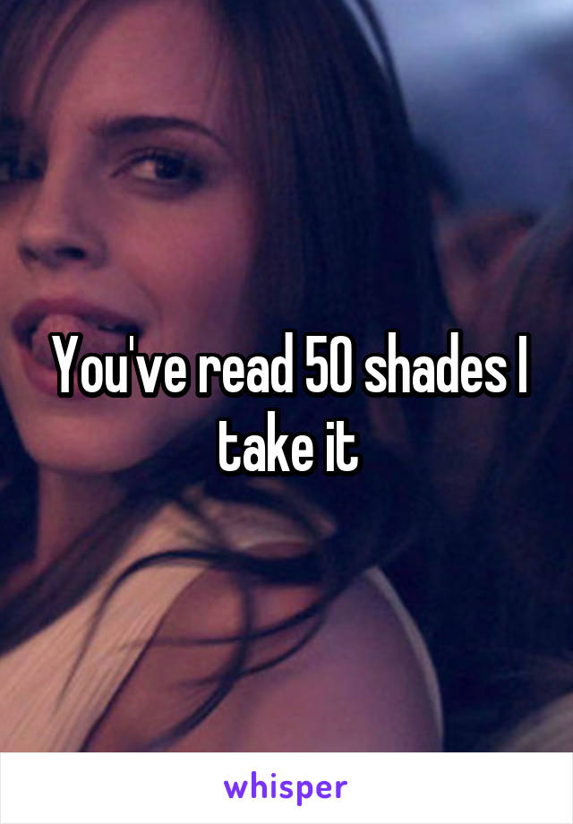 You've read 50 shades I take it
